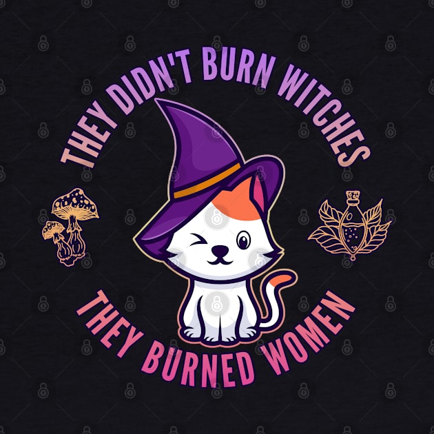 They Didn't Burn Witches, They Burned Women by DanielLiamGill